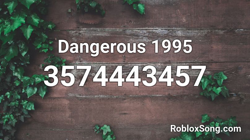 Dangerous 1995 Roblox ID
