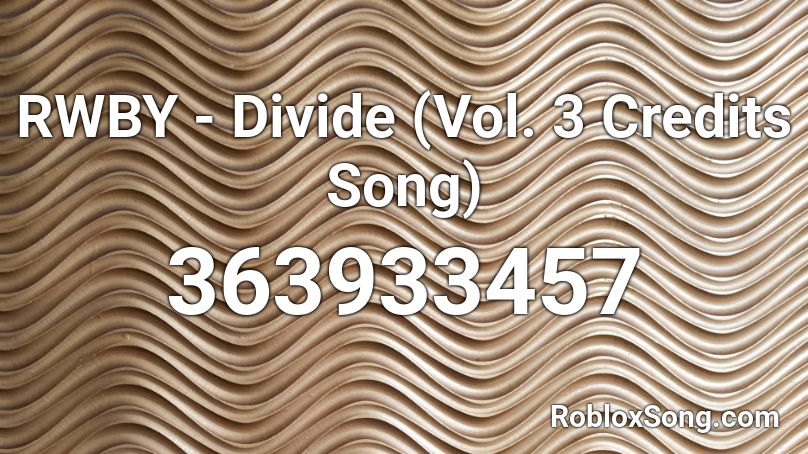 RWBY - Divide (Vol. 3 Credits Song) Roblox ID