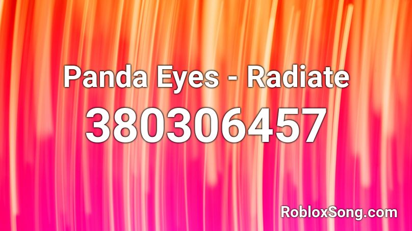 Panda Eyes - Radiate  Roblox ID