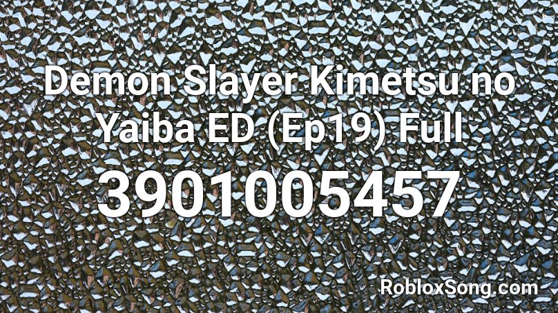 Demon Slayer Kimetsu no Yaiba ED (Ep19) Full Roblox ID - Roblox music codes