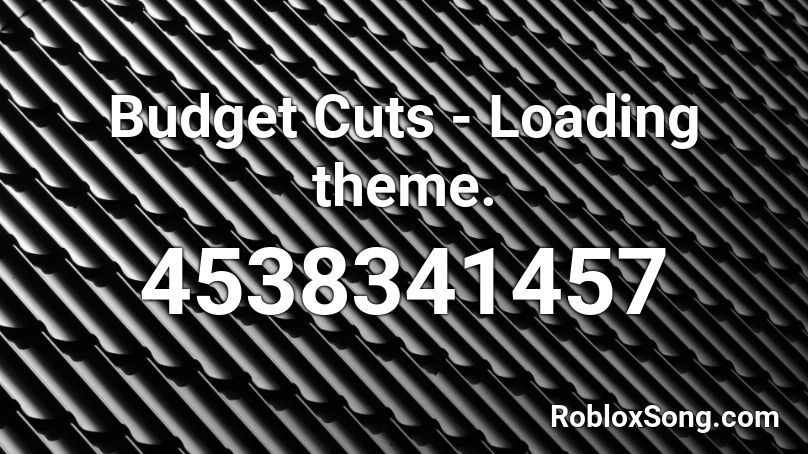 Budget Cuts - Loading theme. Roblox ID