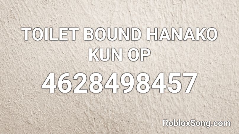 TOILET BOUND HANAKO KUN OP Roblox ID