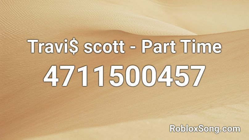 Travi$ scott - Part Time Roblox ID