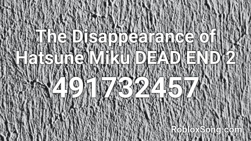 The Disappearance Of Hatsune Miku Dead End 2 Roblox Id - Roblox Music Codes The Disappearance Of Hatsune Miku Dead End 2 Roblox Id - Roblox Music Codes