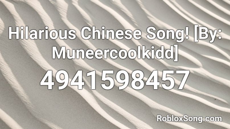 Hilarious Chinese Song By Muneercoolkidd Roblox Id Roblox Music Codes - hilarious chinese music roblox id