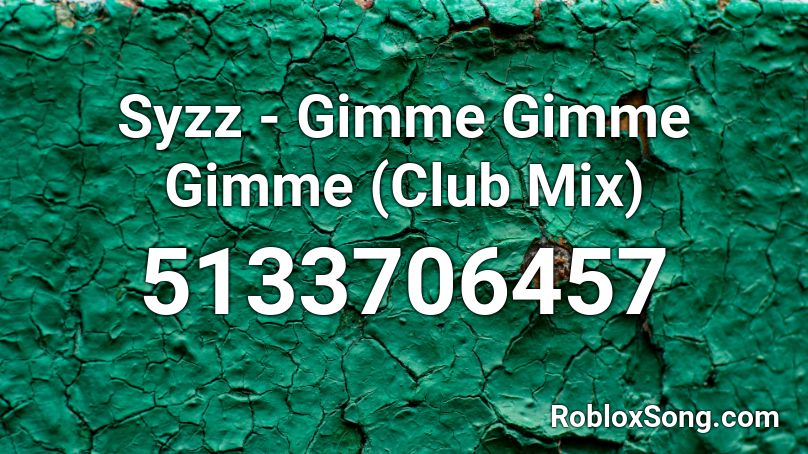 Syzz - Gimme Gimme Gimme (Club Mix) Roblox ID