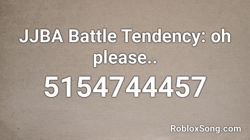 JJBA Battle Tendency: oh please.. Roblox ID