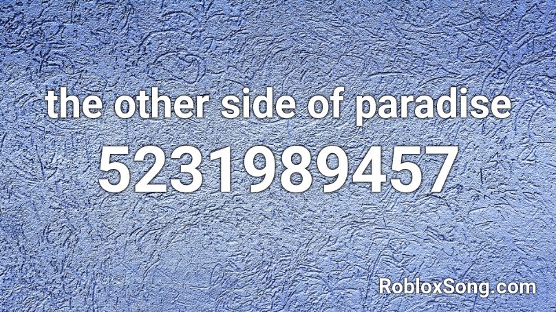 The Other Side Of Paradise Roblox Id Roblox Music Codes - paradise roblox id code