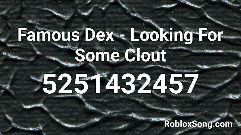 Famous Dex - Looking For Some Clout Roblox ID