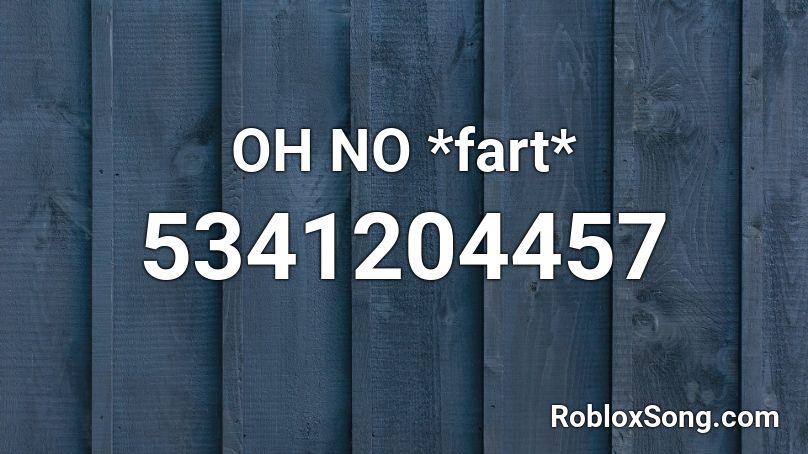 OH NO *fart* Roblox ID