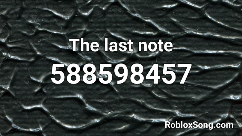 The  last note  Roblox ID