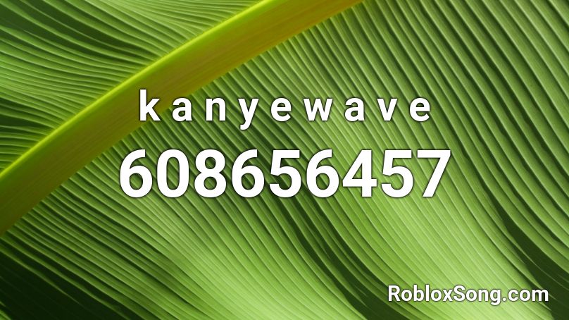 k a n y e w a v e Roblox ID