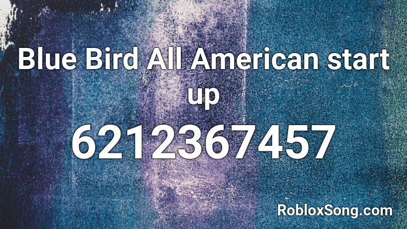 Blue Bird All American start up Roblox ID