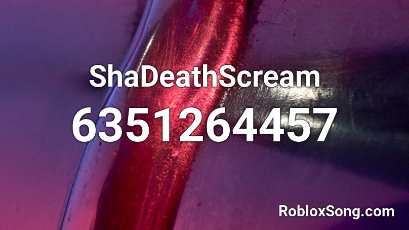 ShaDeathScream Roblox ID