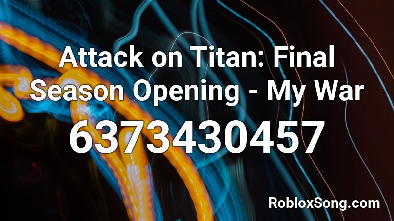 Attack on Titan: Final Season Opening - My War Roblox ID