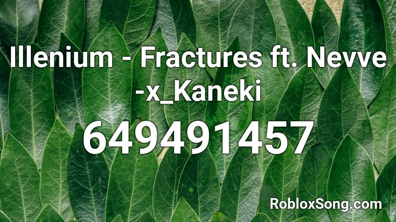 Illenium  - Fractures ft. Nevve -x_Kaneki Roblox ID