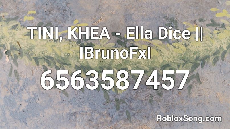 TINI, KHEA - Ella Dice || IBrunoFxI Roblox ID
