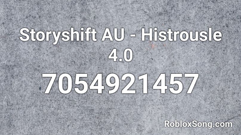 Storyshift AU - Histrousle 4.0 Roblox ID