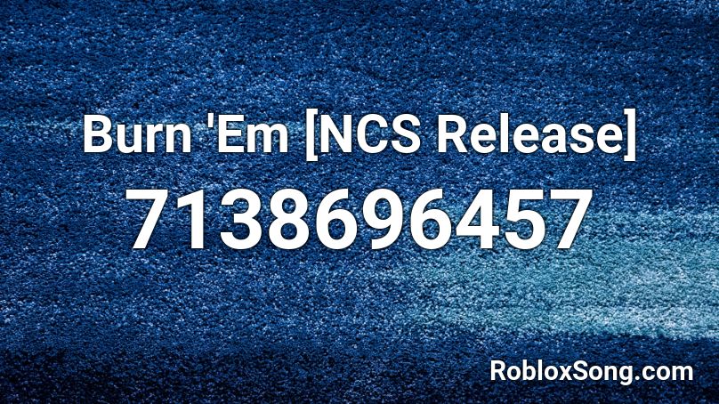 Burn 'Em [NCS Release] Roblox ID
