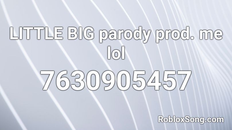 LITTLE BIG parody prod. me lol Roblox ID
