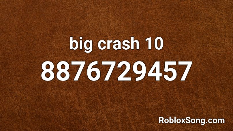 big crash 10 Roblox ID