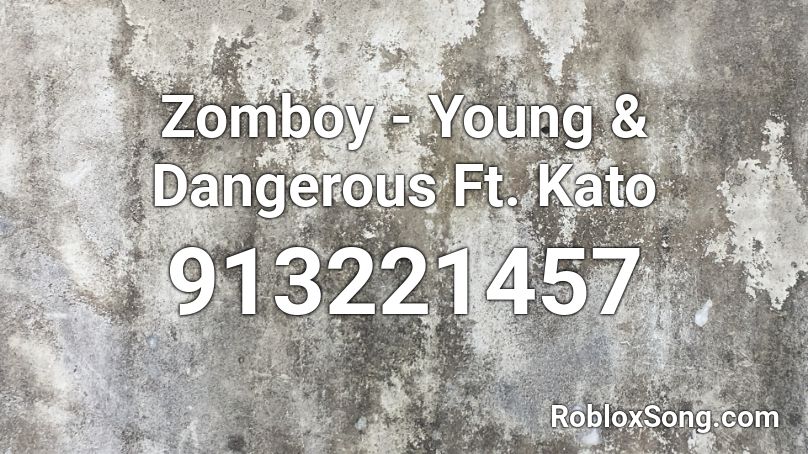Zomboy - Young & Dangerous Ft. Kato Roblox ID
