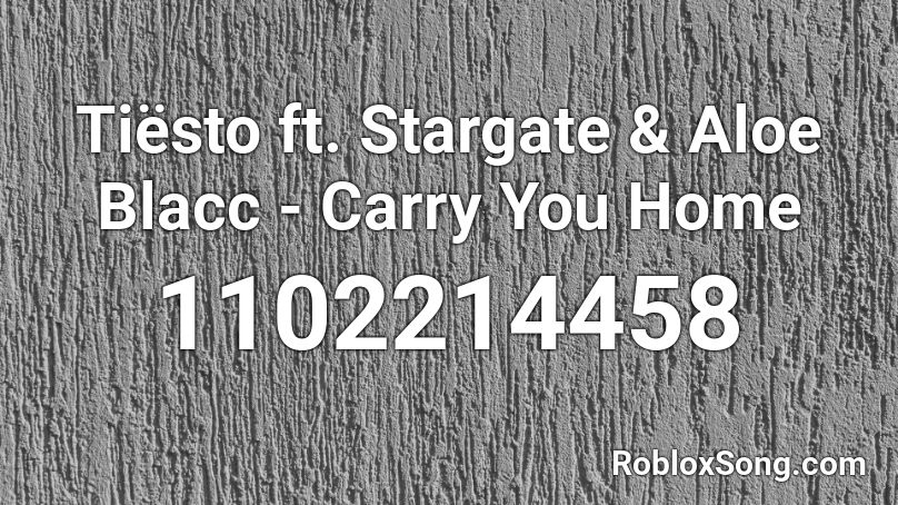 Tiësto ft. Stargate & Aloe Blacc - Carry You Home Roblox ID