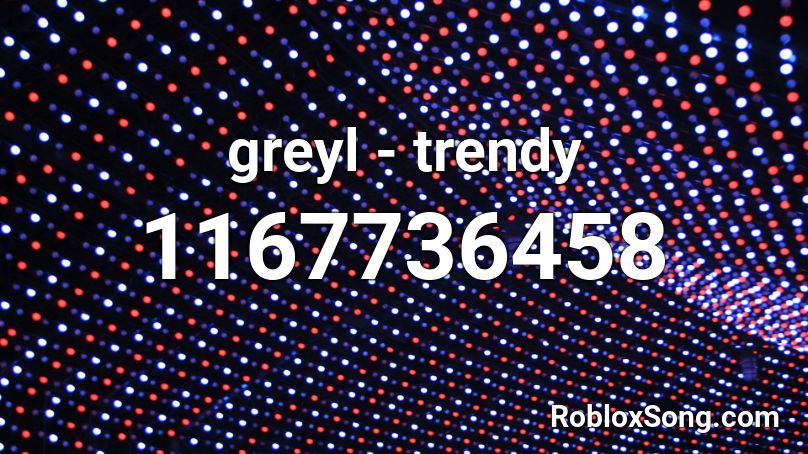 greyl - trendy Roblox ID