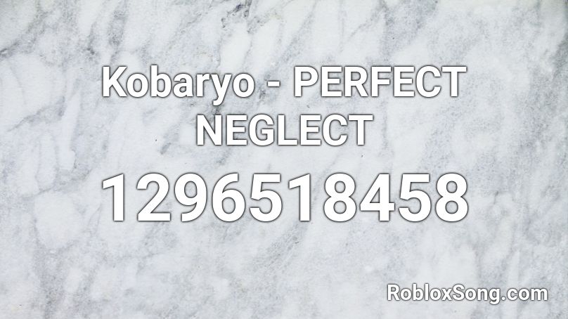 Kobaryo - PERFECT NEGLECT Roblox ID