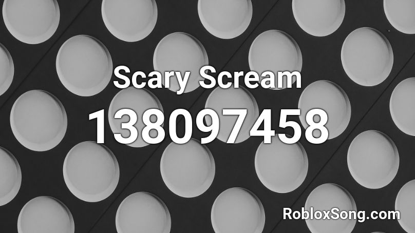 Scary Scream Roblox Id Roblox Music Codes - scary scream roblox id
