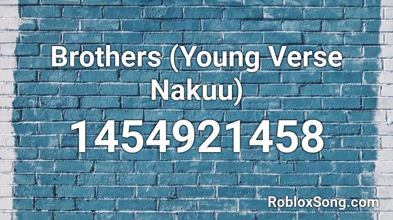 Brothers (Young Verse  Nakuu) Roblox ID
