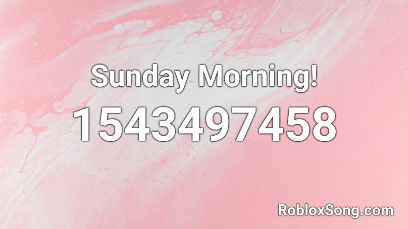 Sunday Morning! Roblox ID