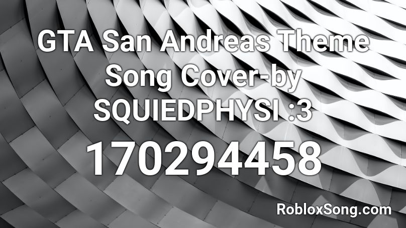 Gta San Andreas Theme Song Cover By Squiedphysi 3 Roblox Id Roblox Music Codes - gta san andreas theme song roblox id