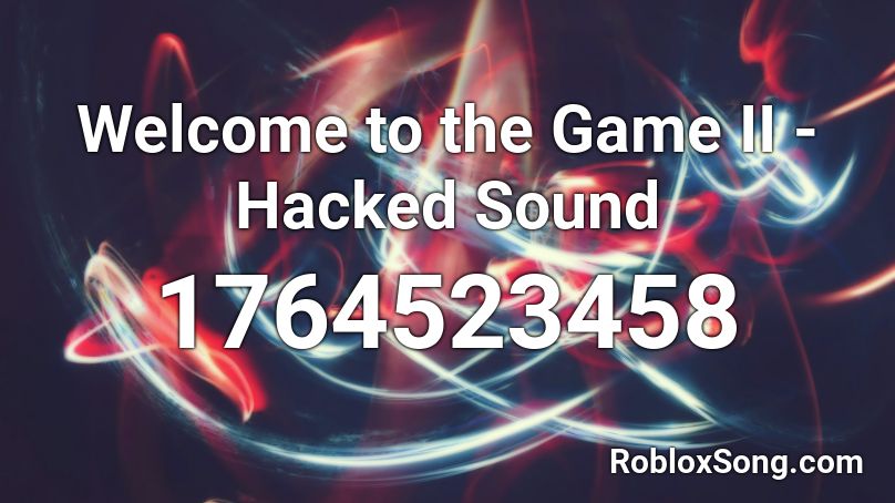 Welcome to the Game II - Hacked Sound Roblox ID