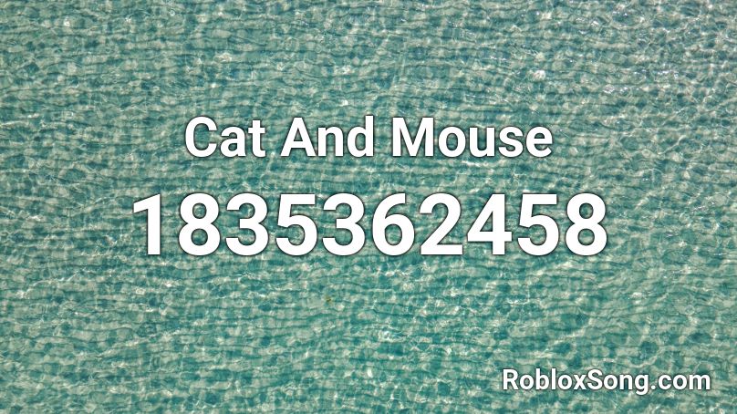 Cat And Mouse Roblox ID