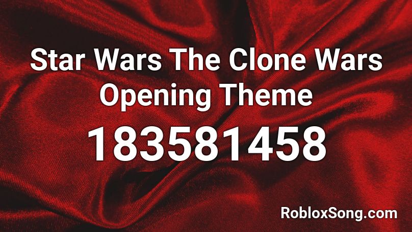 Star Wars The Clone Wars Opening Theme Roblox ID