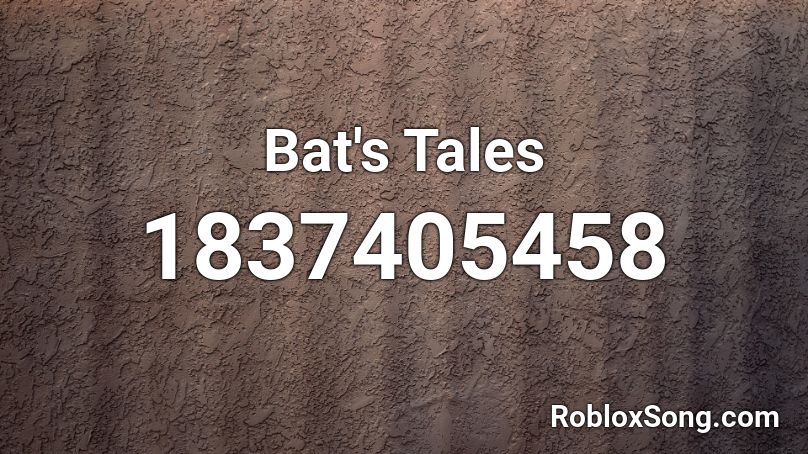 Bat's Tales Roblox ID