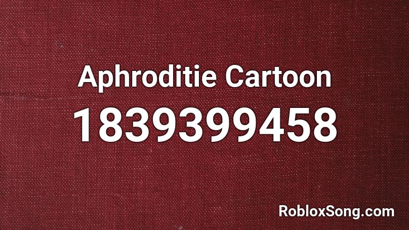 Aphroditie Cartoon Roblox ID