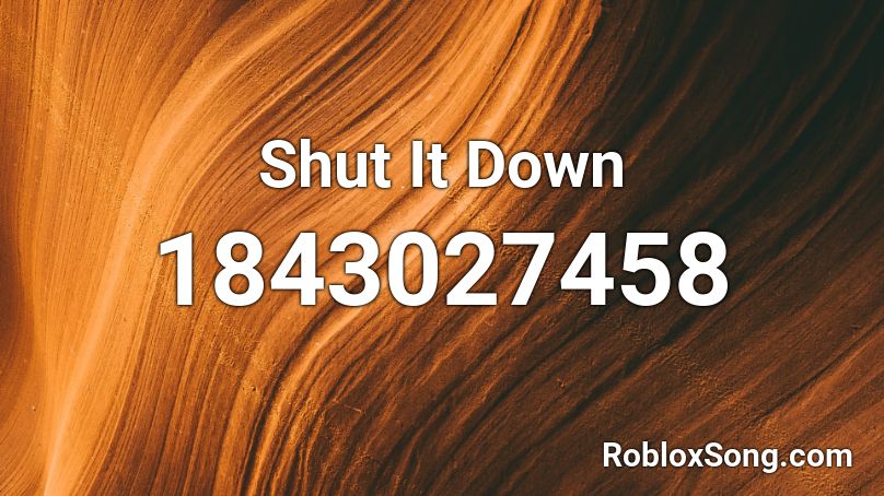 Shut It Down Roblox ID