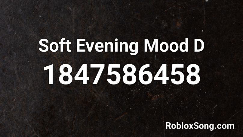 Soft Evening Mood D Roblox ID