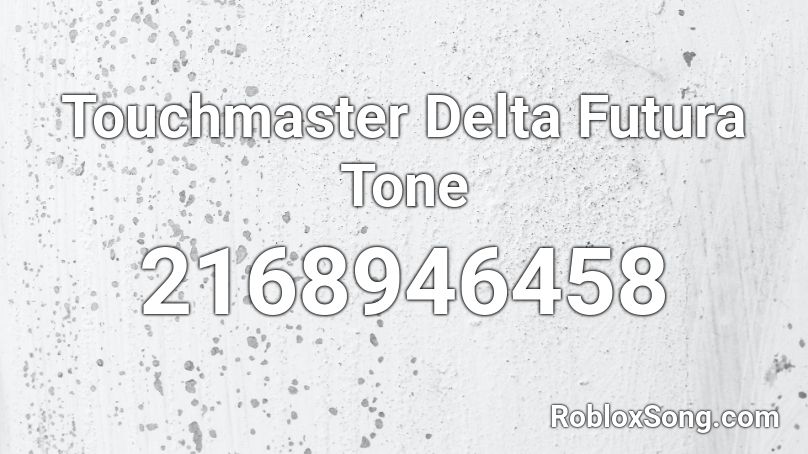 Touchmaster Delta Futura Tone  Roblox ID