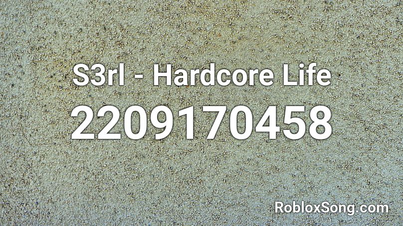 S3rl - Hardcore Life Roblox ID