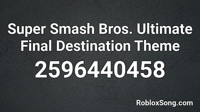 Super Smash Bros. Ultimate Final Destination Theme Roblox ID