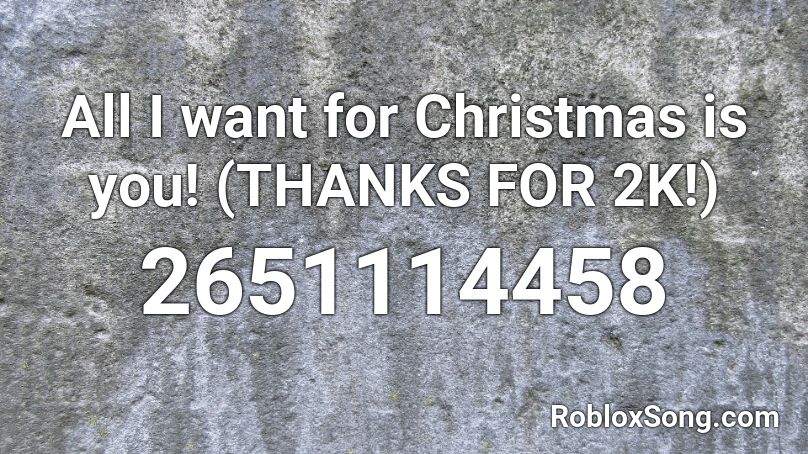 All I want for Christmas is you! (THANKS FOR 2K!) Roblox ID