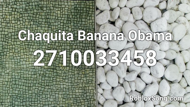 Chaquita Banana Obama Roblox ID