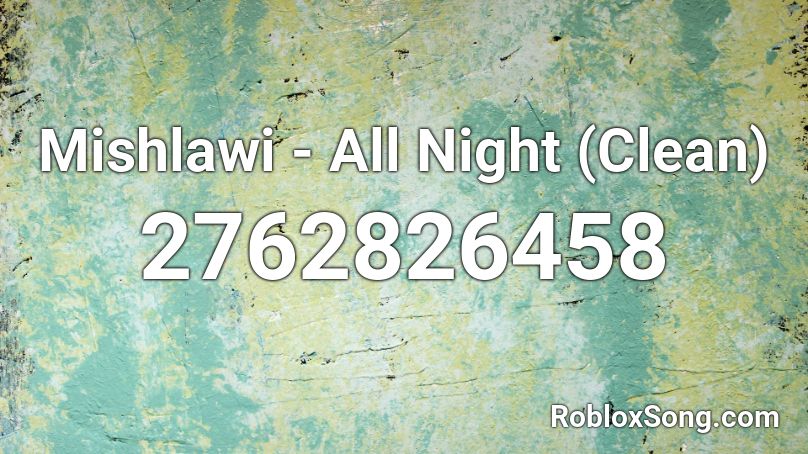 Mishlawi - All Night (Clean) Roblox ID