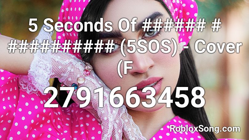 5 Seconds Of ###### # ########## (5SOS) - Cover (F Roblox ID