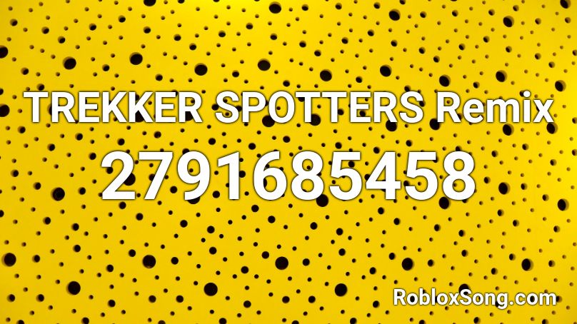 TREKKER SPOTTERS Remix Roblox ID