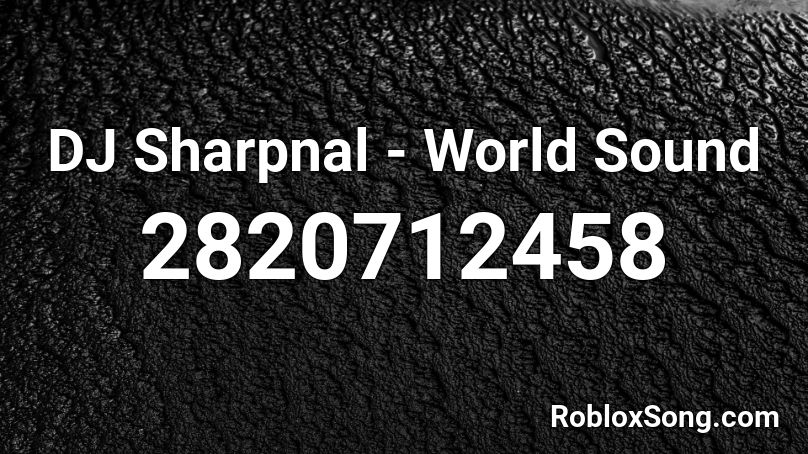DJ Sharpnal - World Sound Roblox ID
