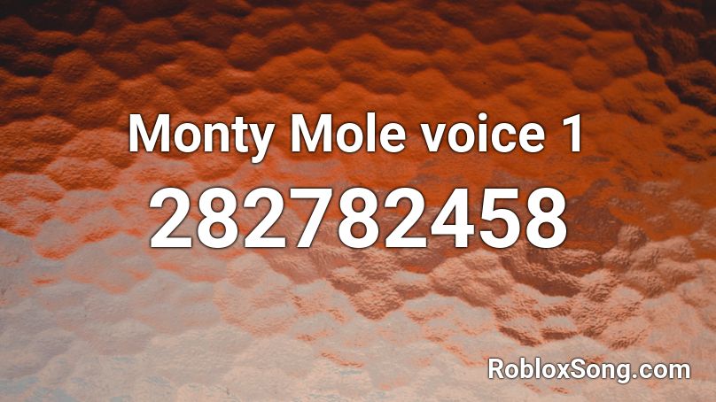 Monty Mole voice 1 Roblox ID